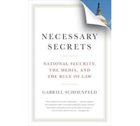 Necessary Secrets: National Security, the Media, and the Rule of Law