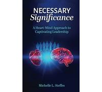 Necessary Significance: A Heart-Mind Approach to Captivating Leadership