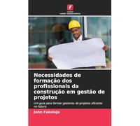 Necessidades de formação dos profissionais da construção em gestão de projetos: Um guia para formar gestores de projetos eficazes no futuro