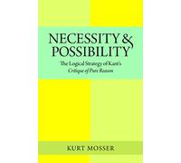 Necessity and Possibility: The Logical Structure of Kant's "Critique of Pure Reason"