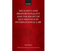 Necessity and Proportionality and the Right of Self-Defence in International Law (Oxford Monographs in International Law)