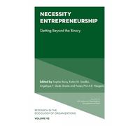 Necessity Entrepreneurship: Getting Beyond the Binary: 92 (Research in the Sociology of Organizations, 92)