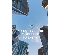 Necessity Is The Mother Of Invention.: Inspirational and Creative Notebook,Motivational Notebook, Journal,Inspirational Quotes, Diary (110 Pages, Blank, 6 x 9)