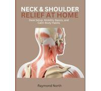 Neck & Shoulder Relief at Home: Desk Setup, Mobility Basics, and Calm-Body Habits