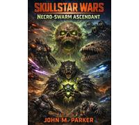 Necro-Swarm Ascendant: The Skullstar Wars Saga (Book III)