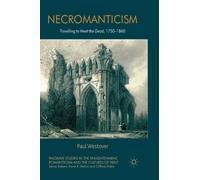 Necromanticism : Traveling to Meet the Dead, 1750-1860