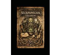 Necronomicook Veganum: A Horror Cookbook Inspired by Lovecraft & the Cthulhu Mythos