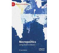 Necropolitics: Living Death in Mexico (Studies of the Americas)