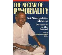Nectar of Immortality: Sri Nisargadatta Maharaj's Discourses on the Eternal: Sri Nisargadatta Maharaj Discourses on the Eternal