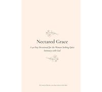 Nectared Grace: A 30-Day Devotional for the Woman Seeking Quiet Intimacy with God