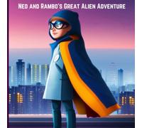 Ned and Rambo's Great Alien Adventure: A Motivational Book for Children about a Young Inventor and His Pet Rabbit Saving the World from Aliens with ... Power of Science, Ingenuity, and Teamwork.