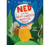 Ned and the Great Garden Hamster Race: a story about kindness