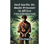 Ned Garth; or, Made Prisoner in Africa a Tale of the Slave Trade
