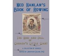 Ned Hanlan's Book of Rowing: The Rise and Fall of Canada's Little Giant