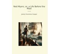 Ned Myers, or, a Life Before the Mast (Classic Books)