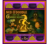 NED O'DOODLE AND THE GNARLY NOODLE: A DELICIOUSLY WHIMSICAL RHYMING TALE