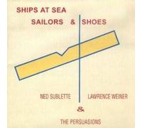 Ned Sublette - Ships at Sea Sailors & Shoes