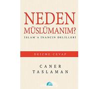 Neden Müslümanım?: İslam'a İnancın Delilleri - Deizme Cevap