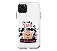 Need a Dog Groomer? Ask Me Case for iPhone 11 Pro Max