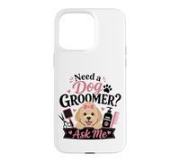 Need a Dog Groomer? Ask Me Case for iPhone 15 Pro Max