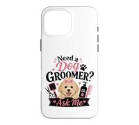 Need a Dog Groomer? Ask Me Case for iPhone 16 Pro Max