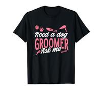 Need A Dog Groomer Ask Me Dog Grooming T-Shirt