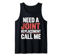 Need A Joint Replacement Just Call Me Bad Knee Surgery |- Tank Top