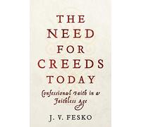 Need for Creeds Today: Confessional Faith in a Faithless Age