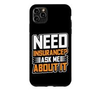 Need Insurance? Ask Me About It Insurance Agent Case for iPhone 11 Pro Max