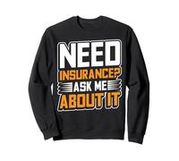 Need Insurance? Ask Me About It Insurance Agent Sweatshirt