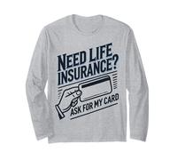 Need Life Insurance? Ask My Card Insurance Agent Long Sleeve T-Shirt