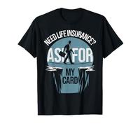 Need Life Insurance? Ask My Card Insurance Agent T-Shirt