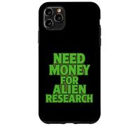 Need Money For Alien Research Funny Alien UFO Case for iPhone 11 Pro Max