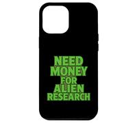Need Money For Alien Research Funny Alien UFO Case for iPhone 12 Pro Max