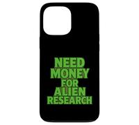 Need Money For Alien Research Funny Alien UFO Case for iPhone 13 Pro Max