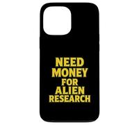 Need Money For Alien Research Funny Alien UFO Case for iPhone 13 Pro Max
