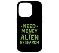Need Money For Alien Research Funny Alien UFO Case for iPhone 14 Pro