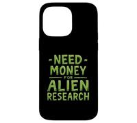 Need Money For Alien Research Funny Alien UFO Case for iPhone 14 Pro Max