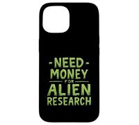 Need Money For Alien Research Funny Alien UFO Case for iPhone 15