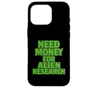 Need Money For Alien Research Funny Alien UFO Case for iPhone 16 Pro