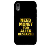 Need Money For Alien Research Funny Alien UFO Case for iPhone XR