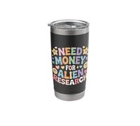 Need Money for Alien Research Space Curiosity - Stainless Steel Insulated Tumbler