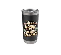 Need Money for Alien Research Space Curiosity - Stainless Steel Insulated Tumbler