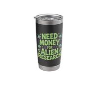 Need Money for Alien Research Space Curiosity - Stainless Steel Insulated Tumbler