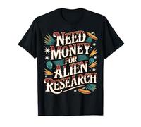 Need Money for Alien Research Space Curiosity - T-Shirt