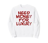 Need Money For Luxury (Funny) Sweatshirt