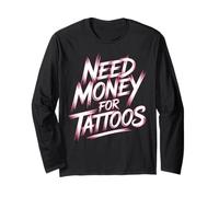 Need Money for Tattoos Tattoo Lover Ink in The Blood Tattoos Long Sleeve T-Shirt