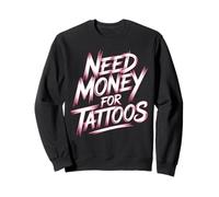 Need Money for Tattoos Tattoo Lover Ink in the Blood Tattoos Sweatshirt