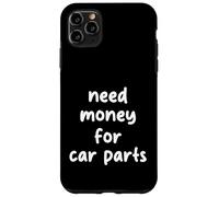 Need Money Funny Auto Enthusiast Broke Car Guy Case for iPhone 11 Pro Max