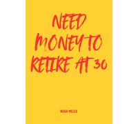Need Money to Retire at 30 - A Bold Guest Book for Big Dreamers & Early Quitters: 100 pages for messages, wishes, ideas and the dream of never working again